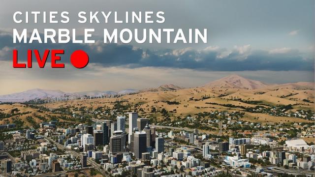 Cities Skylines [LIVE] Marble Mountain