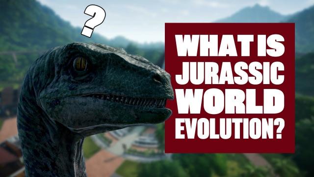 What is Jurassic World Evolution?