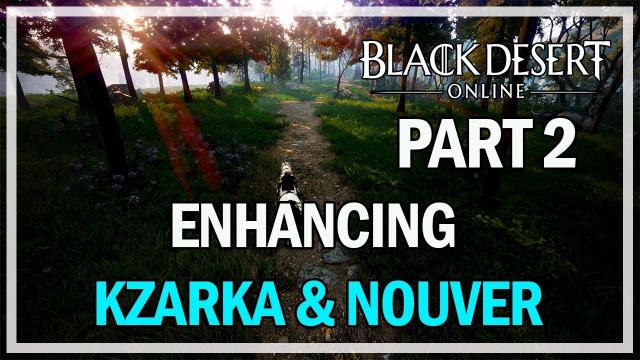 Black Desert Online - Enhancing Kzarka & Nouver - Part 2