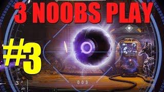 3 Noobs Play - Destiny - Level 4!! - Part 3