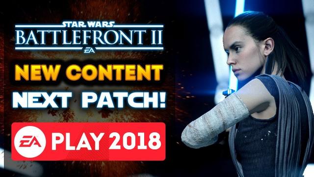 Star Wars Battlefront 2 - NEW CONTENT Coming in Next Patch! EA Play 2018 News!