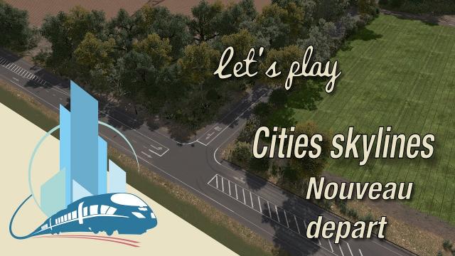 [FR] Let's play Cities Skylines: Un nouveau départ, bienvenue a Saint-Martin en Leu (EP1)