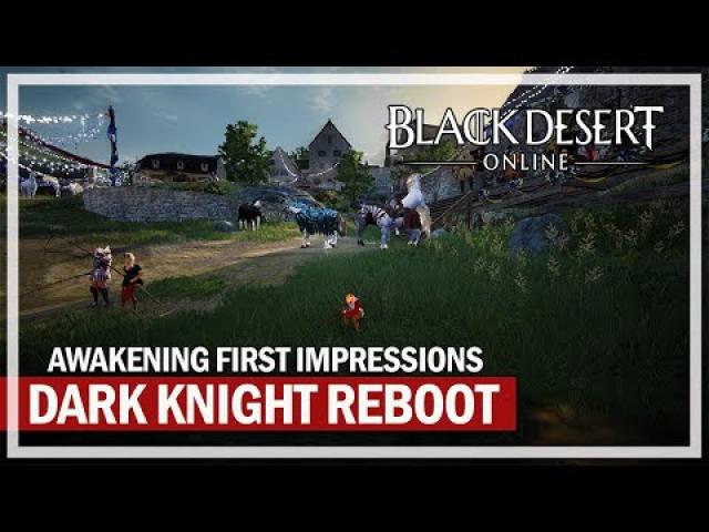 Black Desert Online - Dark Knight Awakening Reboot First Impressions & Review