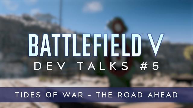 Battlefield V Dev Talks: Tides of War - The Road Ahead
