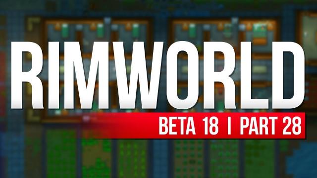 RimWorld: Beta 18 | PART 28 | AFTERMATH