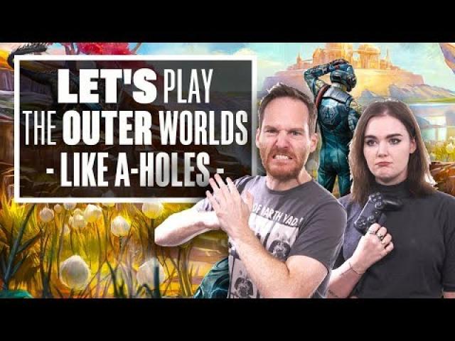 Let's Play The Outer Worlds Gameplay Like A-Holes!