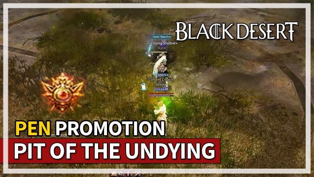 PEN Promotion - Pit of the Undying Bosses | Black Desert