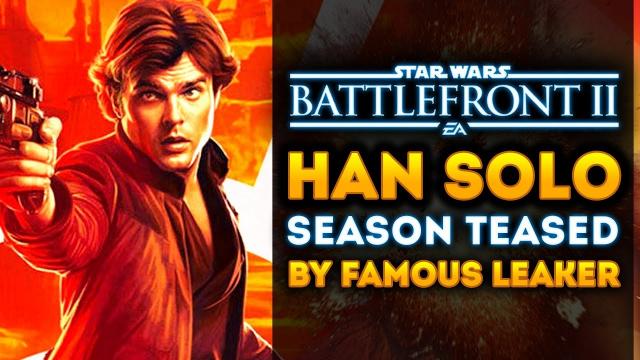 Star Wars Battlefront 2 - Han Solo DLC Season 2 Leaked by Famous Leaker? NEW EVIDENCE!