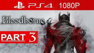 Bloodborne Gameplay Walkthrough Part 3 [1080p HD PS4] - No Commentary (Old Yharnam)