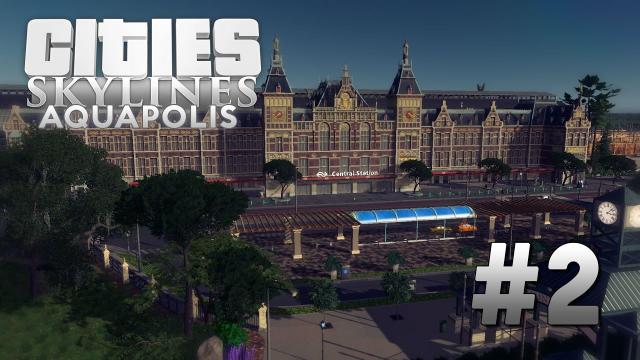 Cities Skylines Aquapolis [EP2] The Central Railway Station