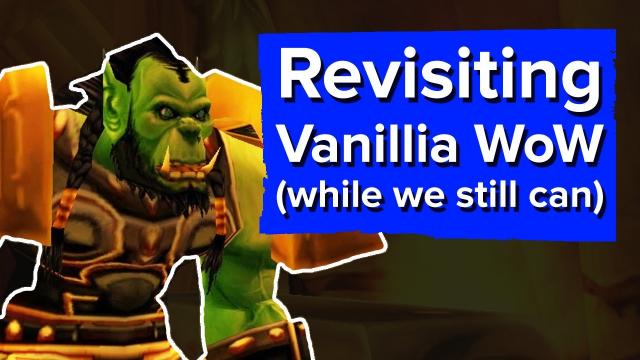 Revisiting Vanilla WoW (while we still can)