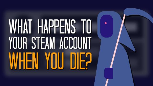 What happens to your Steam account when you die? - Here's A Thing