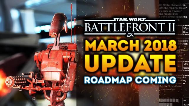 Star Wars Battlefront 2 - MARCH 2018 Update!  DLC Roadmap Planned! Season 2 Updates! Droidekas!