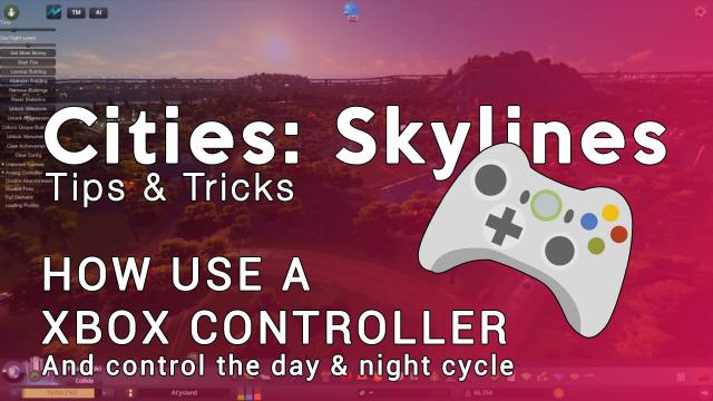 Cities Skylines Tips & Tricks: Xbox Controller and Daytime