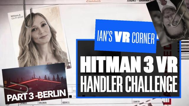 Hitman VR Gameplay - The Hitman Handler Challenge: Part 3 Berlin! - Ian's VR Corner
