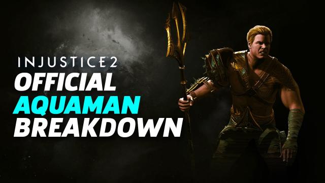 Injustice 2 - Aquaman Official Moveset and Breakdown
