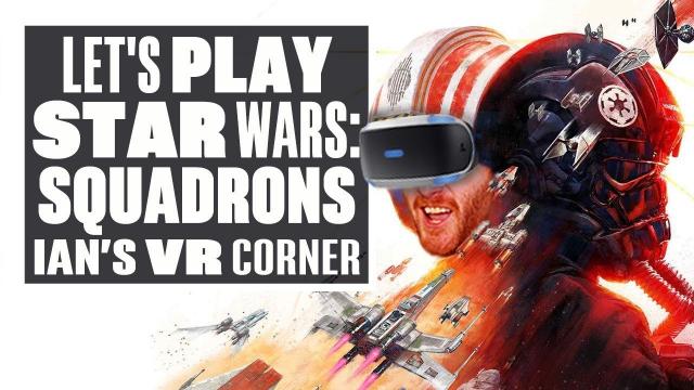 Let's Play Star Wars: Squadrons - MAY THE FOUR HOURS OF GAMEPLAY BE WITH YOU! - Ian's VR Corner