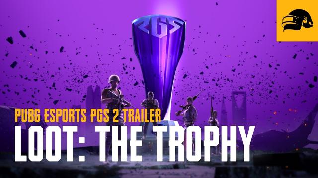 PUBG Esports | LOOT: THE TROPHY - PGS2 Trailer