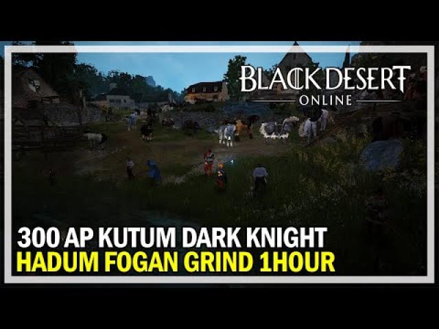 Black Desert Online - Hadum Fogan Grind - 300 AP Kutum Dark Knight