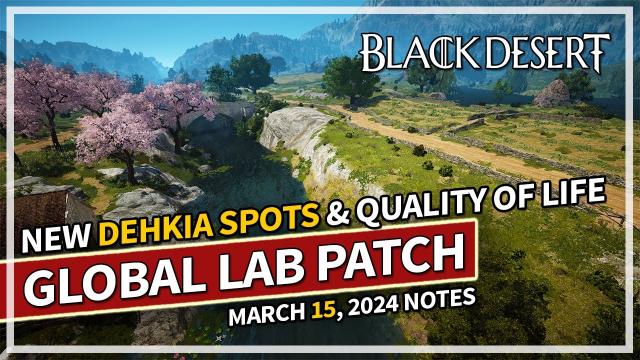 New Dehkia Grind Spots & Quality of Life Additions - Global Lab Review - March 15 | Black Desert