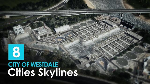 Cities Skylines: City of Westdale EP8 - Water Treatment Plant