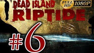 Dead Island Riptide - Walkthrough Part 6 [1080p HD] - No Commentary