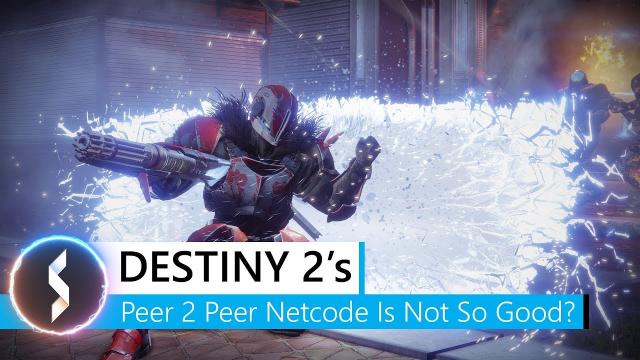 Destiny 2 's Peer-2-Peer Netcode Is Not That Good?