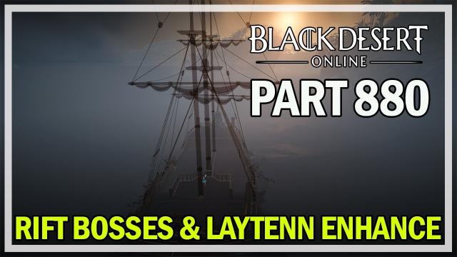 Black Desert Online - Let's Play Part 880 - Rift Bosses & Laytenn