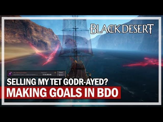 Selling my TET Godr-Ayed & Making Goals in BDO | Black Desert