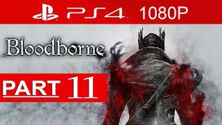Bloodborne Gameplay Walkthrough Part 11 [1080p HD PS4] - No Commentary