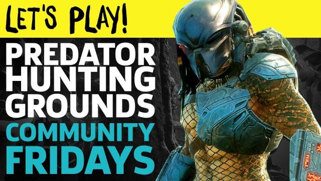 Let's Play Predator: Hunting Grounds | GameSpot Community Fridays