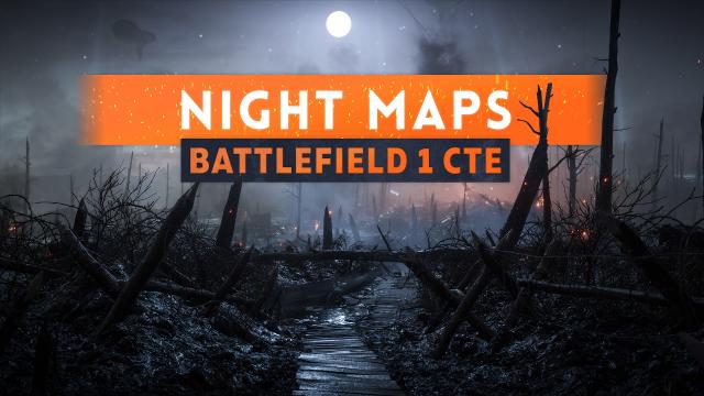 ► ARE NIGHT MAPS COMING FOR BATTLEFIELD 1?