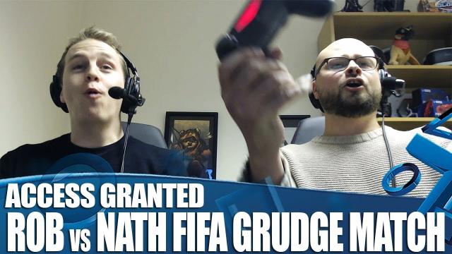 Access Granted - Rob Vs Nath FIFA Grudge Match!