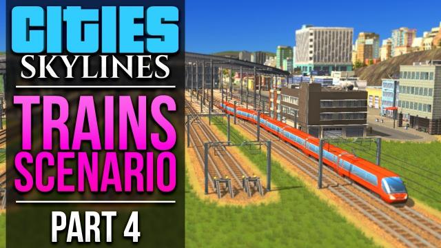 Cities: Skylines Trains Scenario | PART 4 | THE FIRST TRAINS