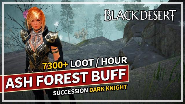 Ash Forest BUFFED - 7300+ Loot (No Agris) Succession Dark Knight | Black Desert