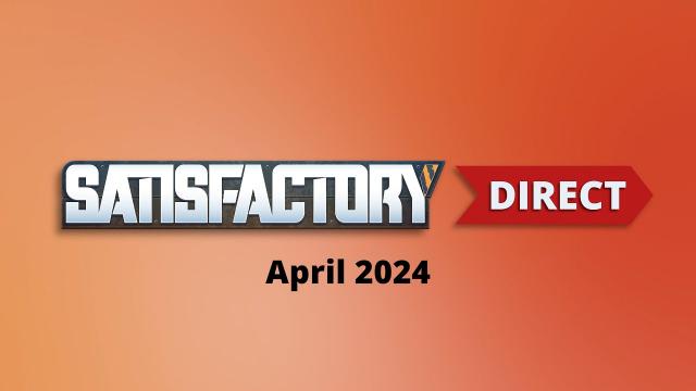 Satisfactory Direct | April 2024