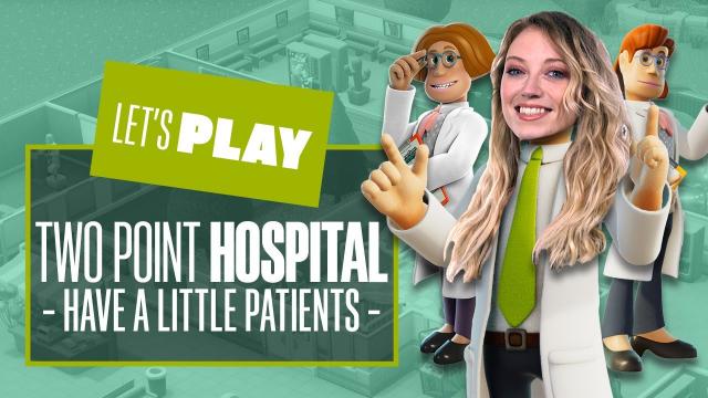 Let's Play Two Point Hospital - HAVE A LITTLE PATIENTS! Two Point Hospital PC Gameplay