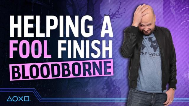 Helping A Fool Finish Bloodborne - Once and For All
