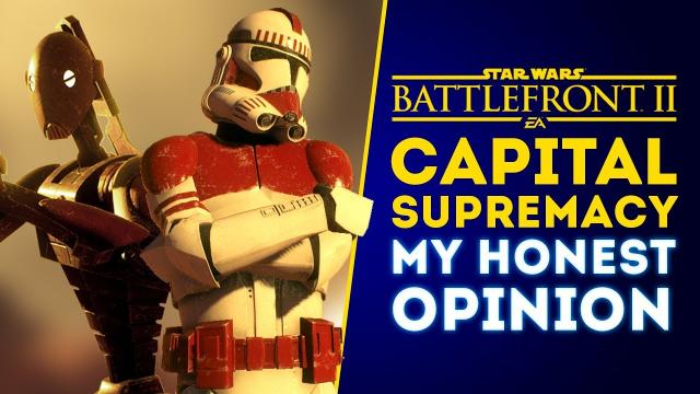 My Honest Opinion About Capital Supremacy Mode, Is it Any Good? - Star Wars Battlefront 2