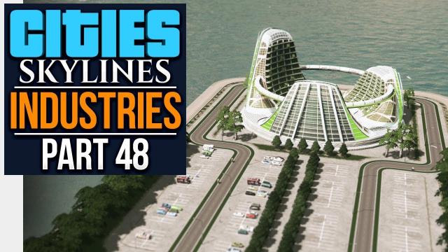 Cities: Skylines Industries | EDEN PROJECT (#48)