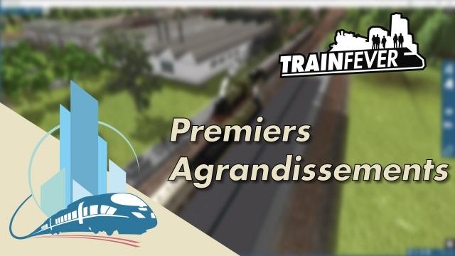 [FR] Let's play Train Fever Episode 4 : Les premiers agrandissements