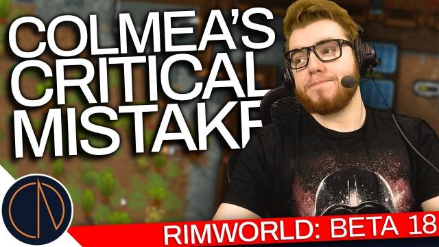 RimWorld: Beta 18 | COLMEA'S FATAL MISTAKE (#35)