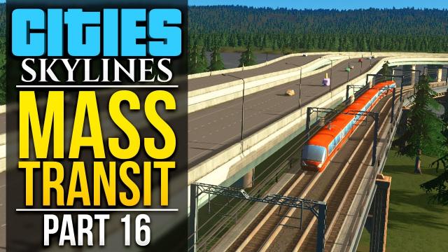 Cities: Skylines Mass Transit | PART 16 | TRAINS AT LAST