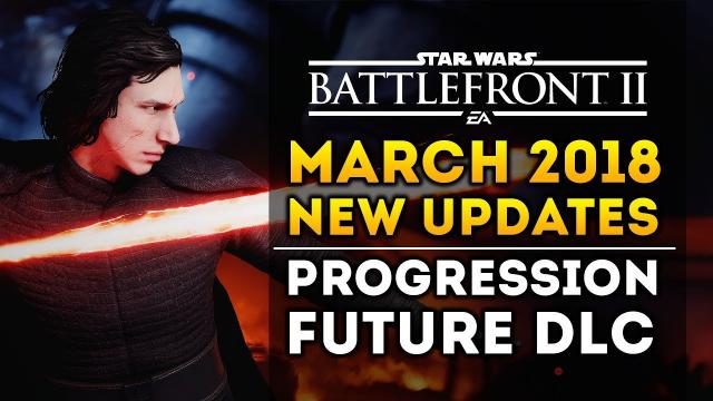 Star Wars Battlefront 2 - New March 2018 Update From DICE! Future DLC and Progression System!