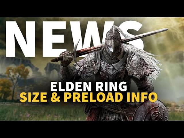 Elden Ring Size & Preload Details | GameSpot News
