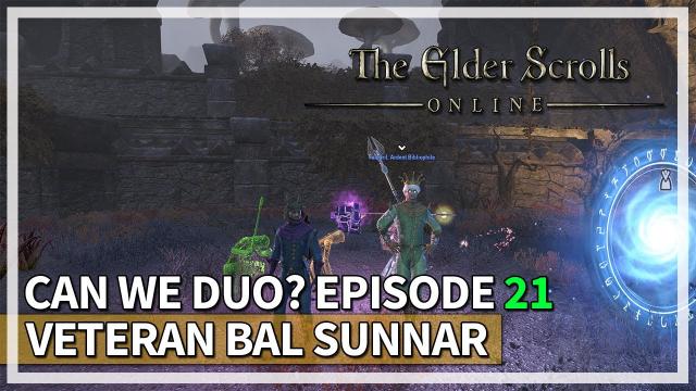 Can We Duo? Veteran Bal Sunnar | Episode 21 | The Elder Scrolls Online