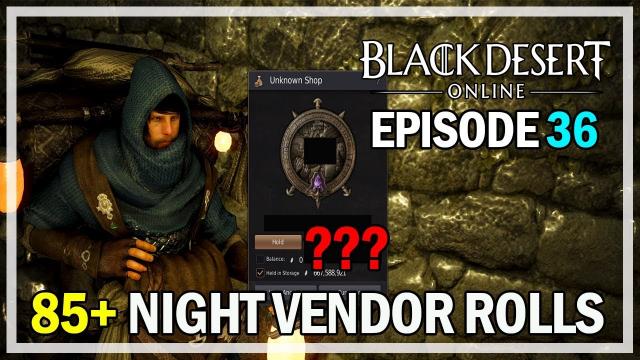 85+ Night Vendor Rolls Episode 36 SHARPS - Black Desert Online
