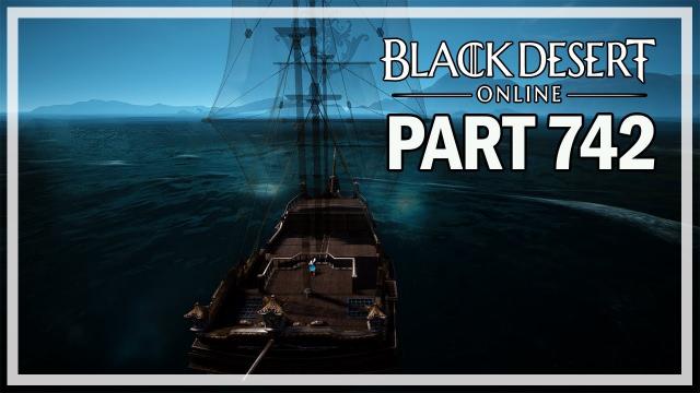 SAILING - Episode 742 Let's Play - Black Desert Online