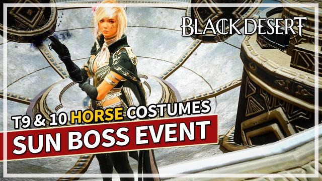 Tier 9 & 10 Horse Costume & Sun Boss Event | Black Desert