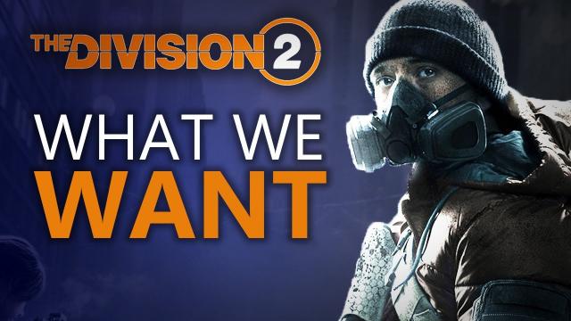 The Division 2 - What We Do and Don't Want To See